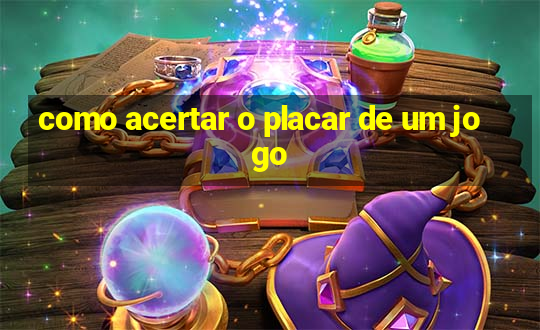 como acertar o placar de um jogo