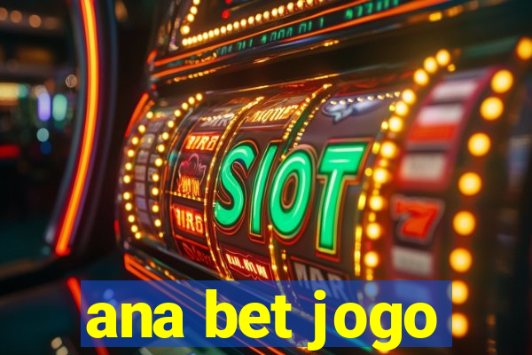 ana bet jogo