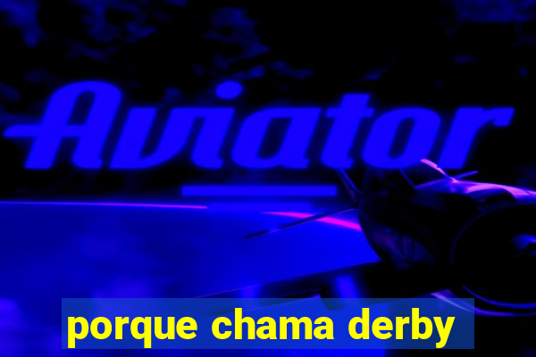 porque chama derby