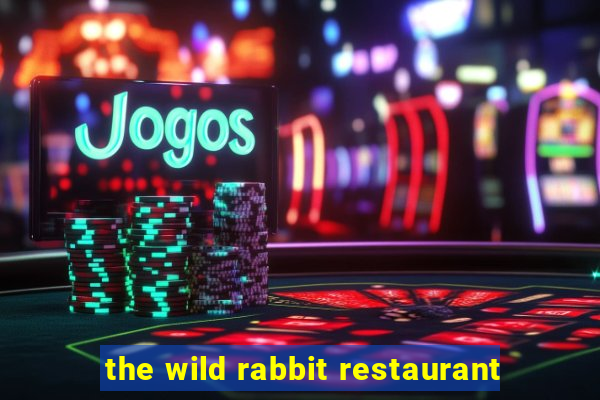 the wild rabbit restaurant