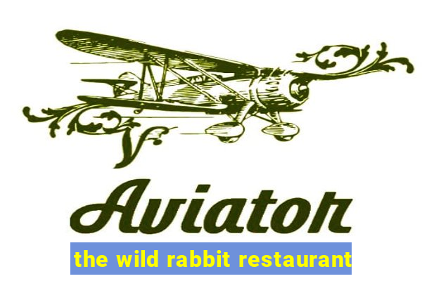 the wild rabbit restaurant