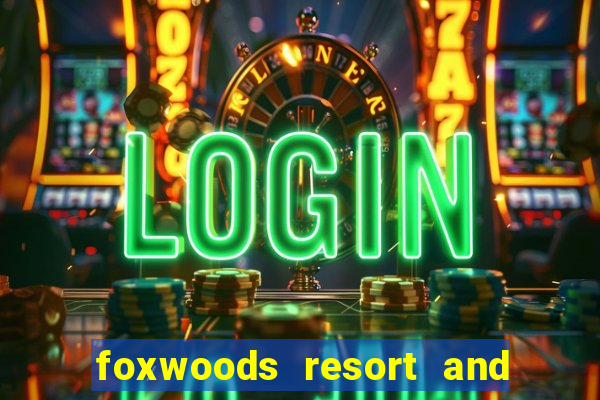 foxwoods resort and casino connecticut