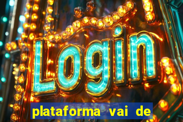 plataforma vai de bet é confiável