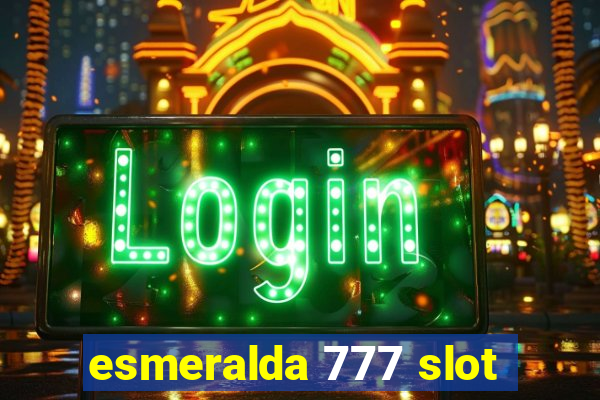 esmeralda 777 slot