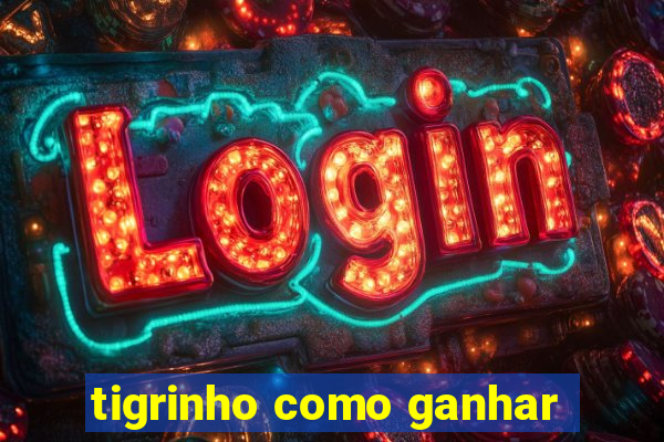 tigrinho como ganhar