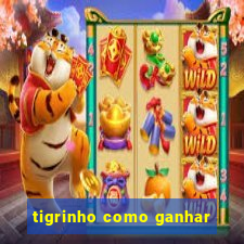 tigrinho como ganhar