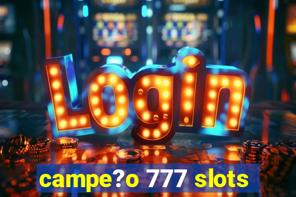 campe?o 777 slots