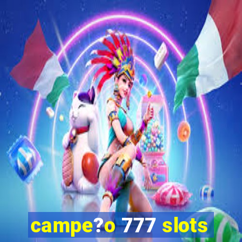 campe?o 777 slots