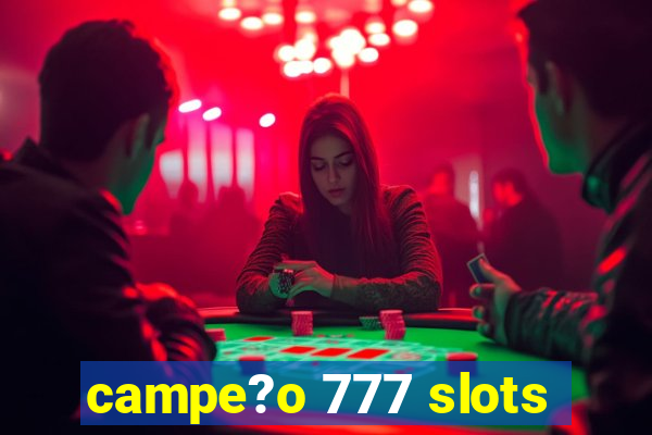 campe?o 777 slots