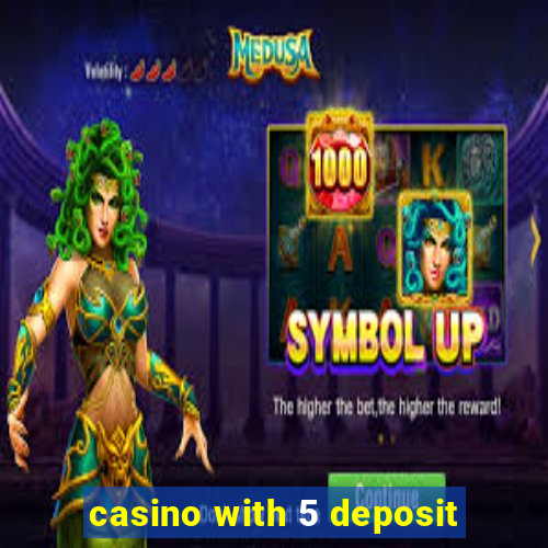 casino with 5 deposit