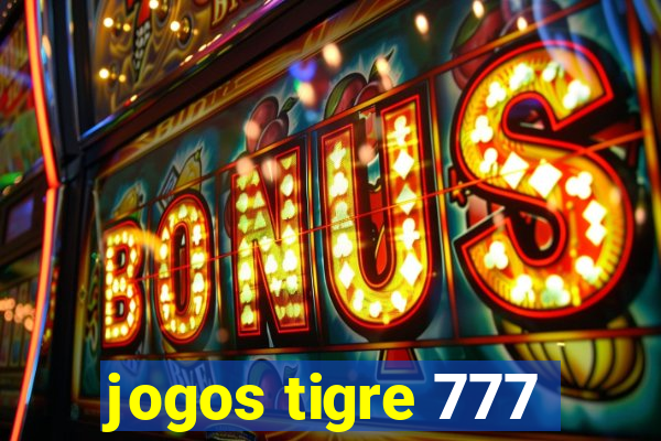 jogos tigre 777