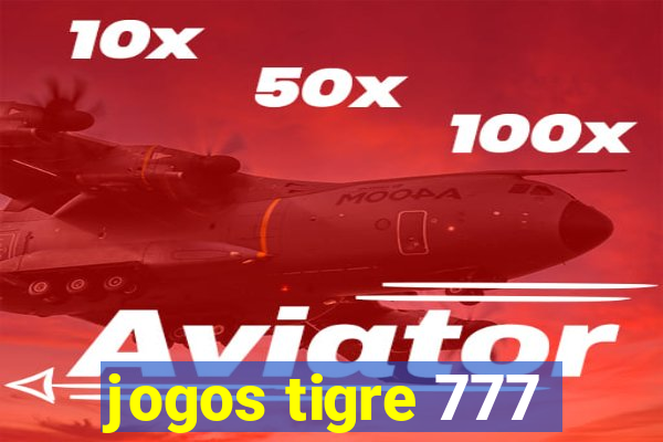 jogos tigre 777