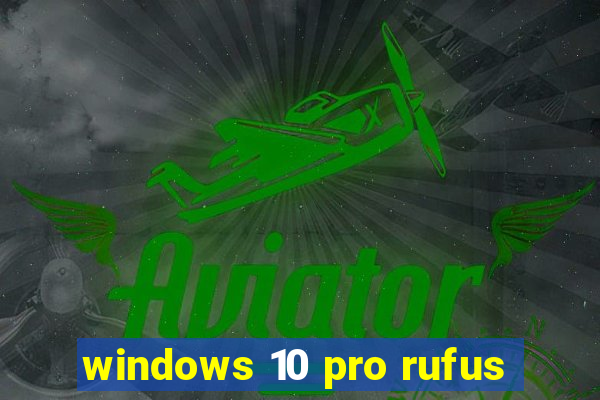 windows 10 pro rufus