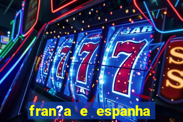 fran?a e espanha onde assistir