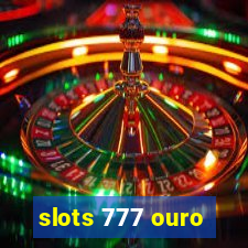 slots 777 ouro