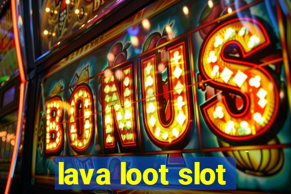 lava loot slot