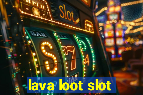 lava loot slot