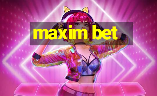 maxim bet