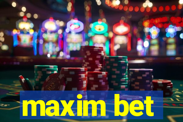 maxim bet