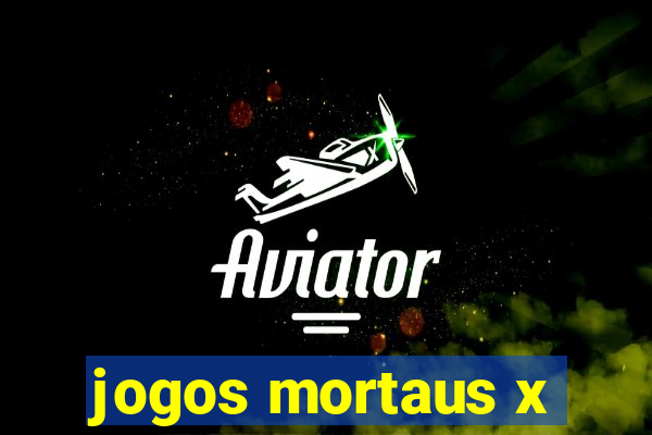 jogos mortaus x