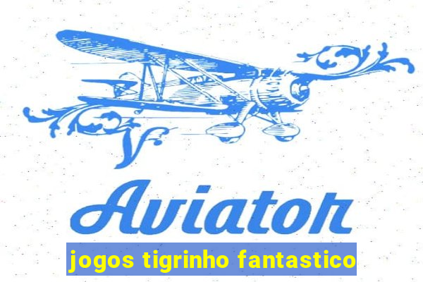 jogos tigrinho fantastico