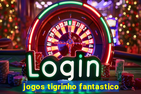 jogos tigrinho fantastico