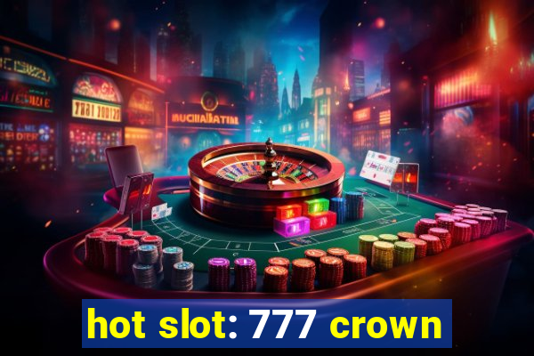 hot slot: 777 crown