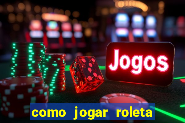 como jogar roleta no cassino