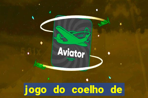 jogo do coelho de ganhar dinheiro