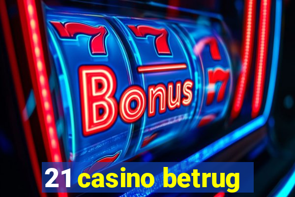 21 casino betrug