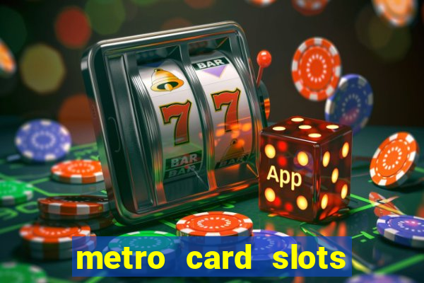 metro card slots 777 club game