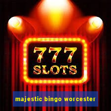 majestic bingo worcester