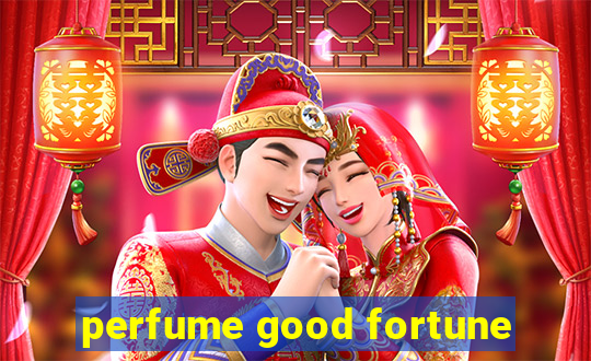 perfume good fortune