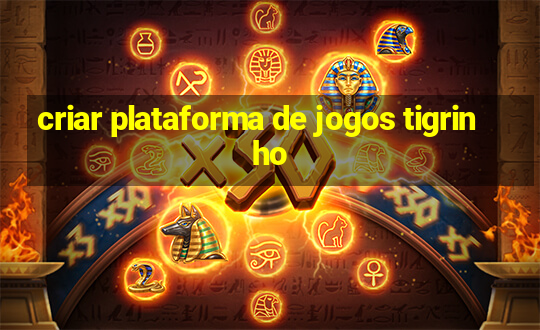 criar plataforma de jogos tigrinho