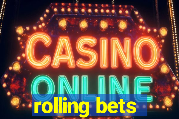 rolling bets