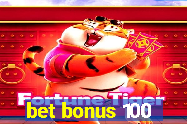 bet bonus 100