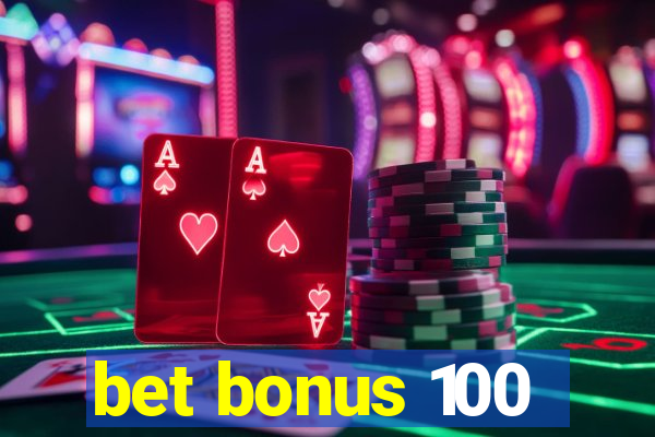 bet bonus 100