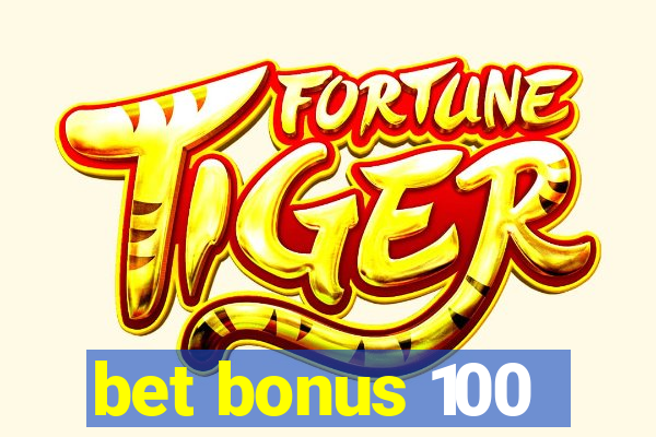 bet bonus 100