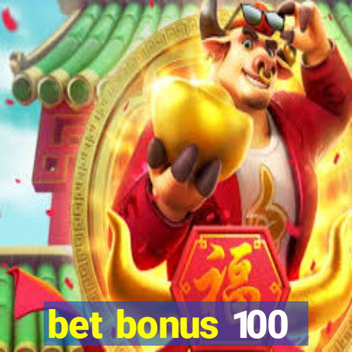 bet bonus 100