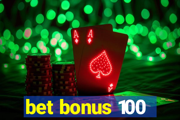 bet bonus 100