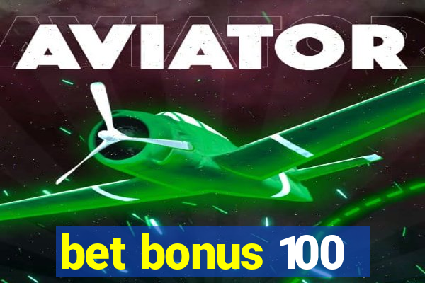 bet bonus 100