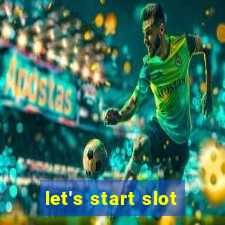 let's start slot