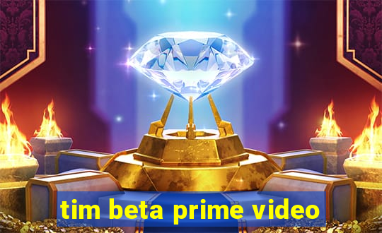 tim beta prime video