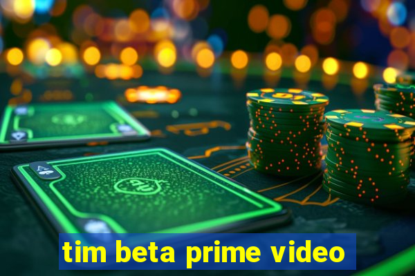 tim beta prime video