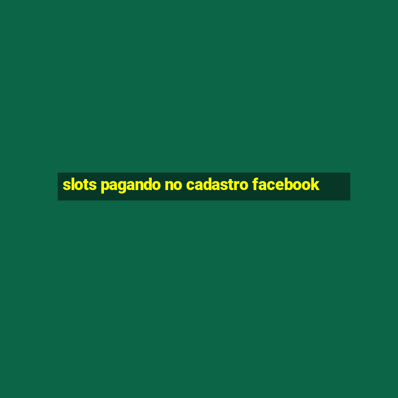 slots pagando no cadastro facebook