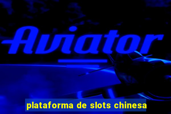 plataforma de slots chinesa