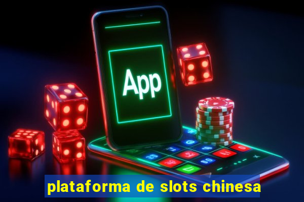 plataforma de slots chinesa