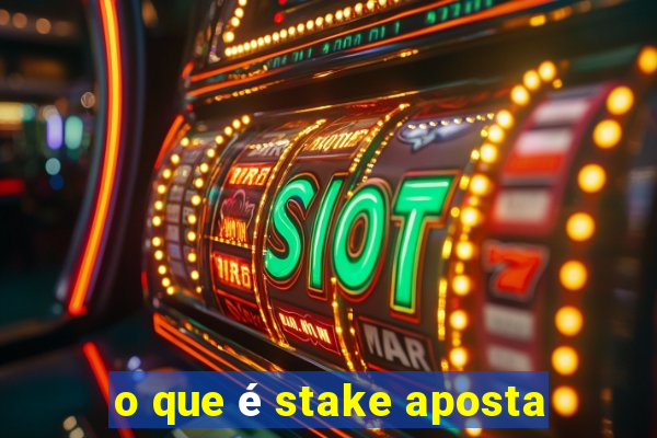 o que é stake aposta