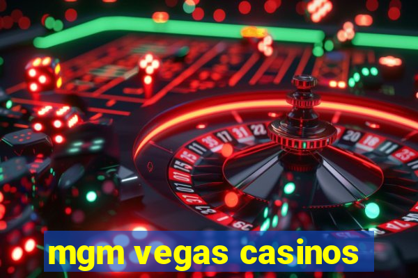 mgm vegas casinos