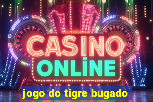 jogo do tigre bugado